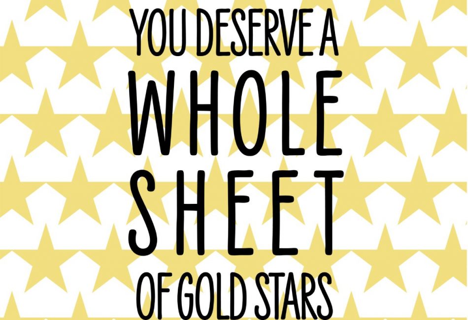 You Deserve a whole sheet of gold stars