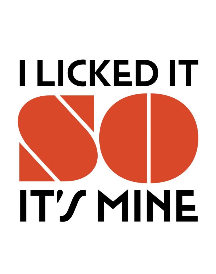 I Licked It So It's Mine