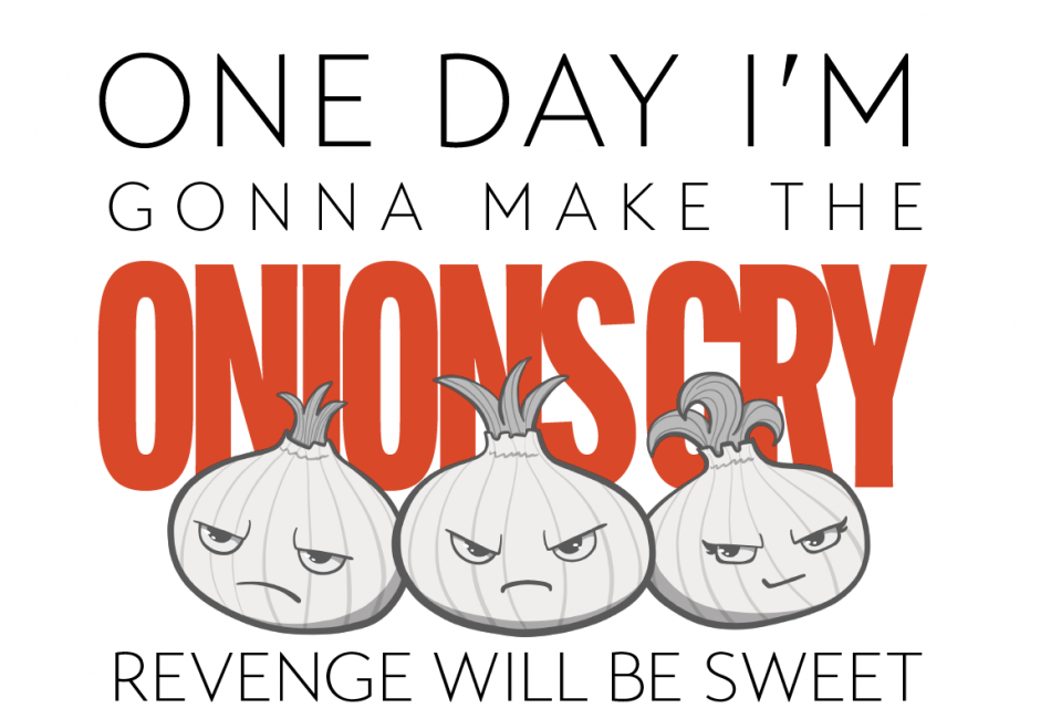 One Day I'm Gonna Make The Onions Cry
